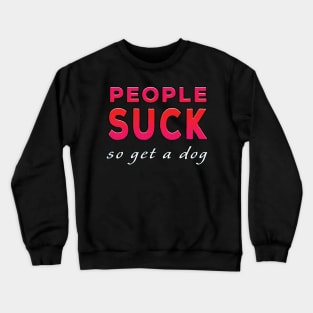 People Suck So Get A Dog Red Tone Crewneck Sweatshirt